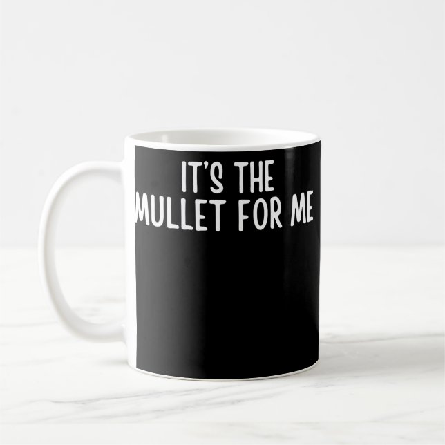 Funny Mullet Saying It's The Mullet For Me mullet Coffee Mug (Left)