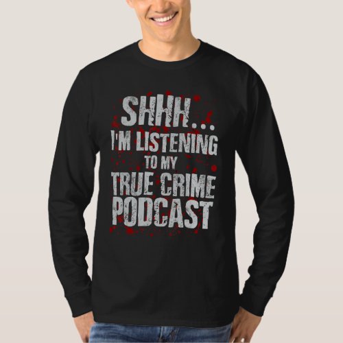 Funny Murderino Obsessed Junkie True Crime Podcast T_Shirt