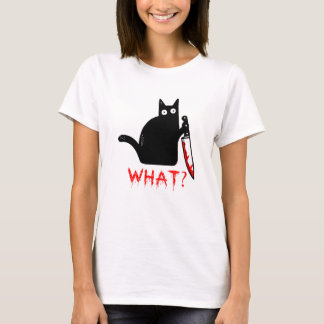 Funny Murderous Cat Holding Knife Black cat what ? T-Shirt