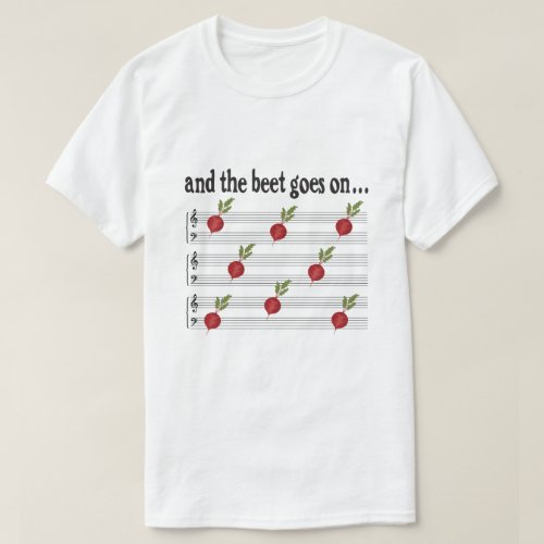 Funny music And the Beet Goes On T_Shirt