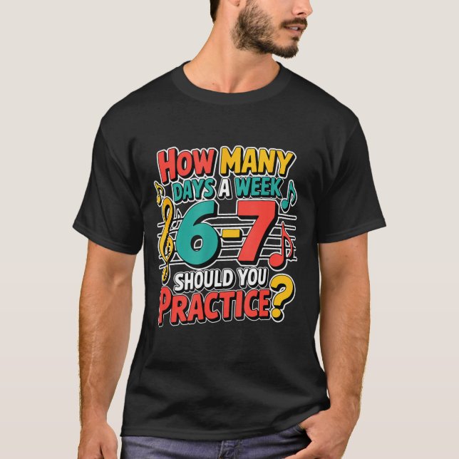 Funny Music Band Teacher Quote 6 7 Practice Meme S T-Shirt (Front)