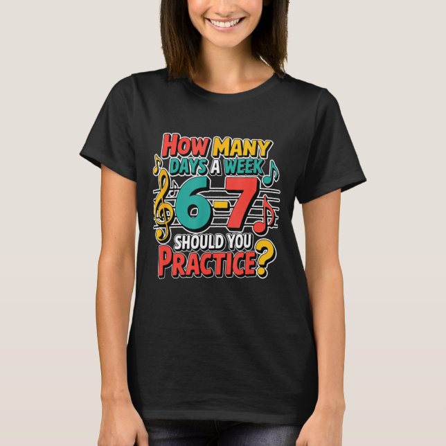 Funny Music Band Teacher Quote 6 7 Practice Meme S T-Shirt (Front)