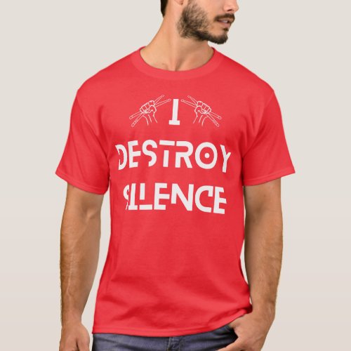 Funny Music Drums I Destroy Silence For Drummer 1 T_Shirt