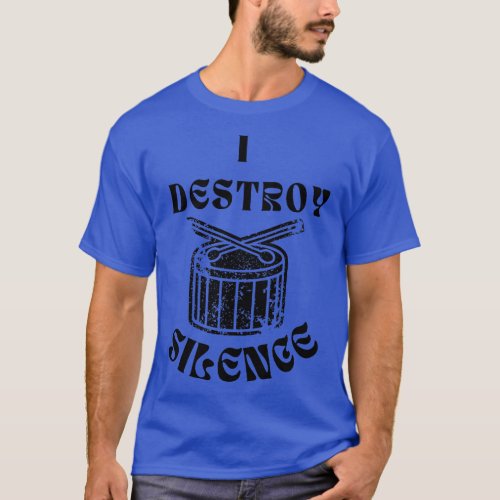 Funny Music Drums I Destroy Silence For Drummer T_Shirt