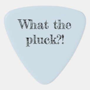 Funny Music Humor   What the Pluck Pun Guitar Pick