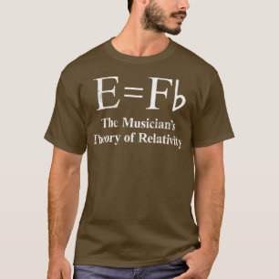 Funny Musician E equals F Flat heory Of Relativity T-Shirt