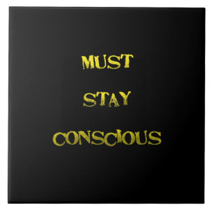 Funny "Must Stay Conscious" Reminder Ceramic Tile