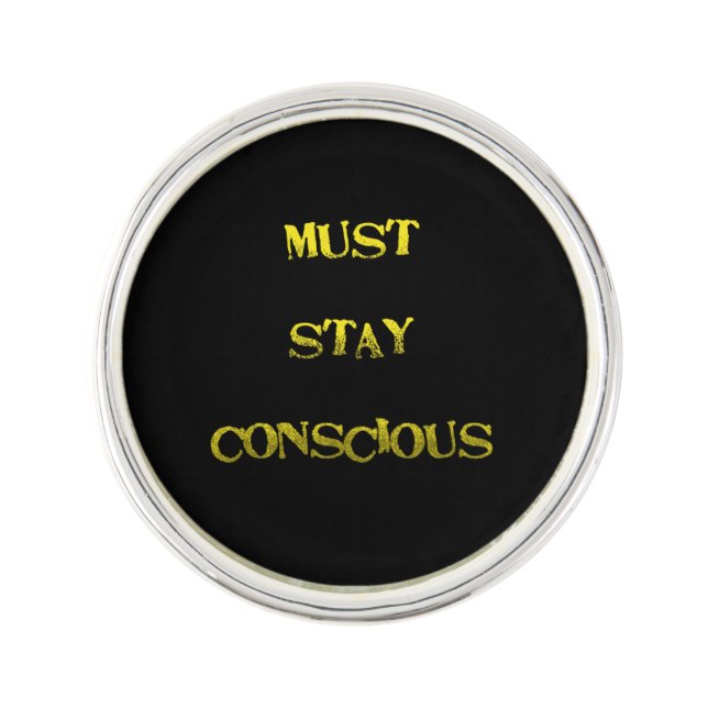 Funny "Must Stay Conscious" Reminder Lapel Pin (Front)