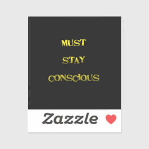 Funny "Must Stay Conscious" Reminder Sticker