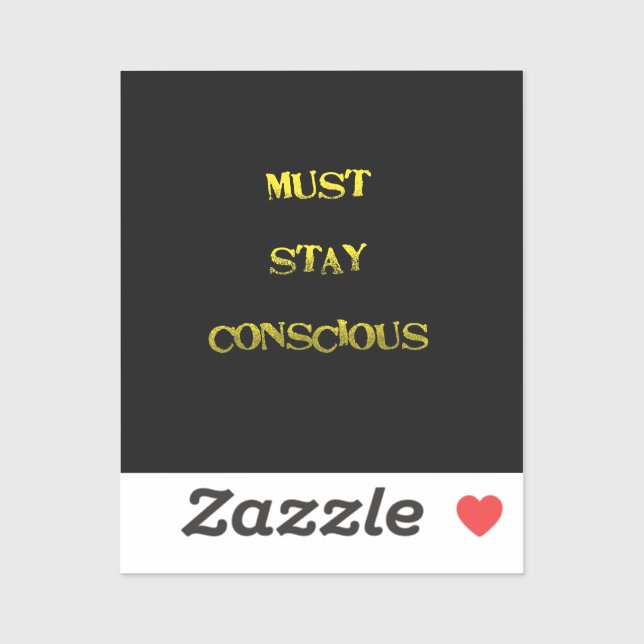 Funny "Must Stay Conscious" Reminder Sticker (Sheet)