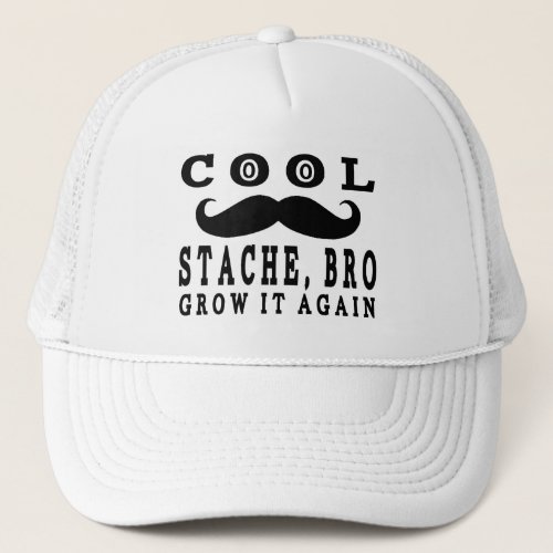 Funny Mustache Cool Stache Bro Grow it again Trucker Hat