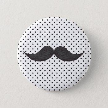 Funny Mustache Drawing And Black Polka Dots Button by mustache_designs at Zazzle