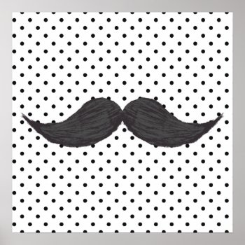 Funny Mustache Drawing And Black Polka Dots Poster by mustache_designs at Zazzle