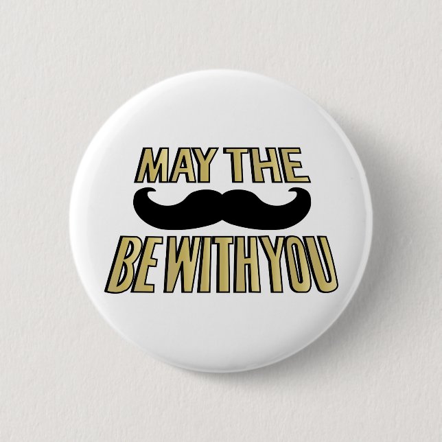 Funny Mustache- May the stache be with you Button (Front)