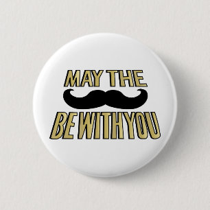 Funny Mustache- May the stache be with you Button