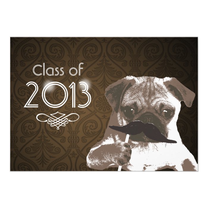 Funny Mustache Pug 2013 Graduation Party Invite