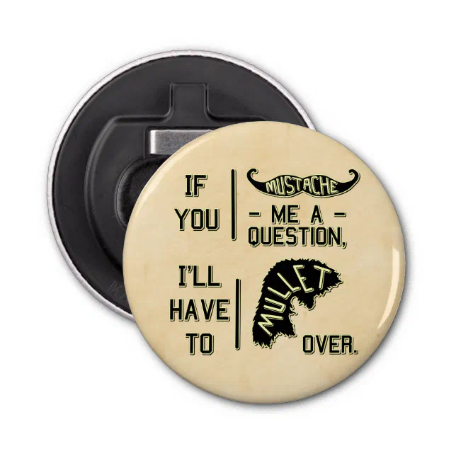 Funny Mustache Question Mullet Joke Pun Bottle Opener Zazzle