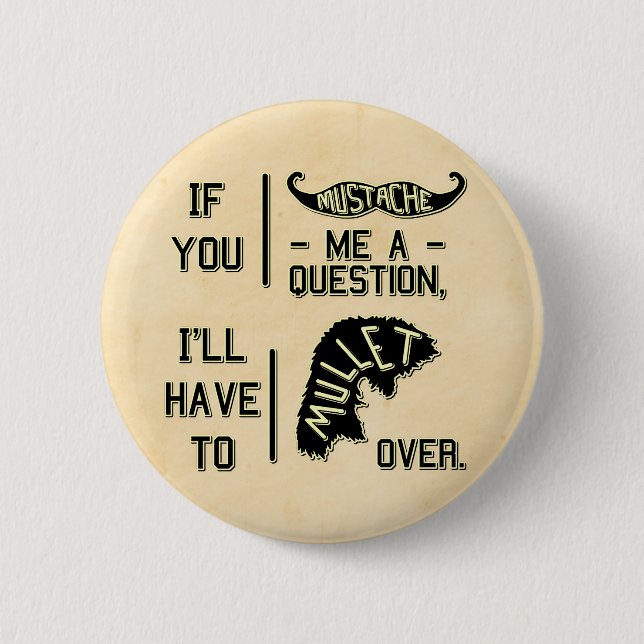 Funny Mustache Question Mullet Joke Pun Pinback Button (Front)