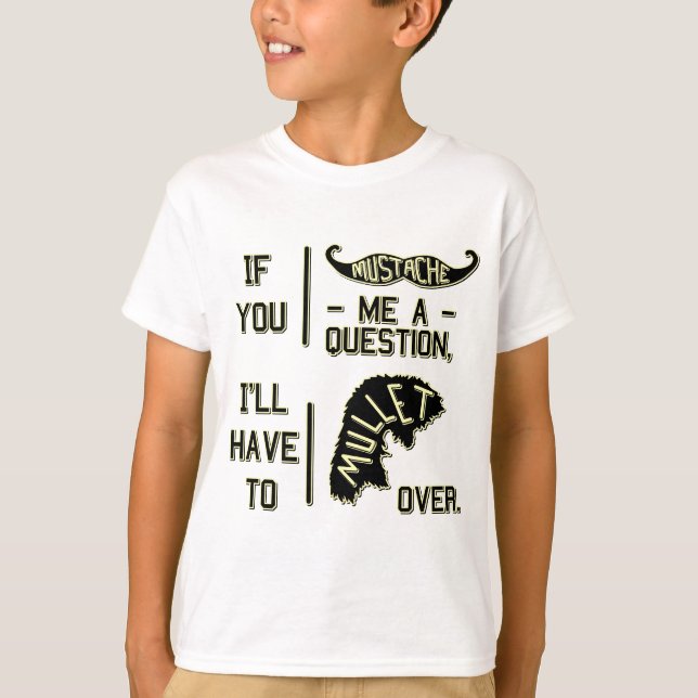 Funny Mustache Question Mullet Joke Pun T-Shirt (Front)
