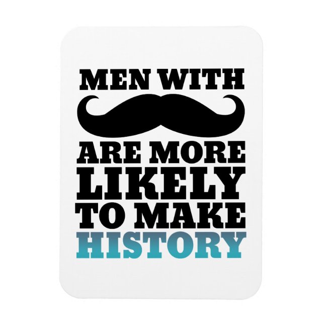 Funny Mustache Quote Magnet Mustache Makes History (Vertical)