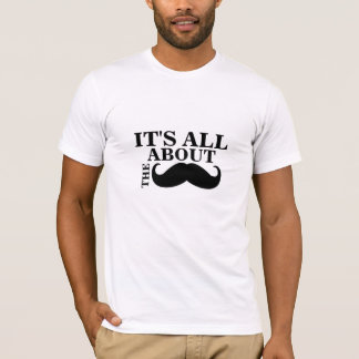 Funny Mustache T-Shirt It's All About the Mustache