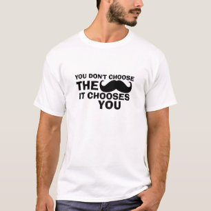 Funny Mustache T-Shirt Mustache Chooses You