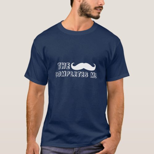 Funny Mustache T_Shirt The Mustache Completes Me