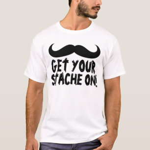Funny Mustache T-shirts, Get your Stache On! T-Shirt