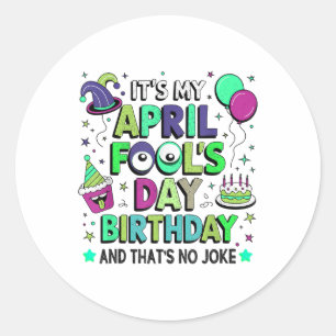 Funny My April Fools Day Birthday, And Thats No Jo Classic Round Sticker