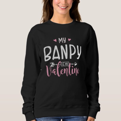 Funny My Banpy Is My Valentine Party Sweatshirt