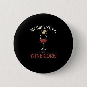 Funny My Birthstone Is A Wine Cork Liquor Lover Qu Button