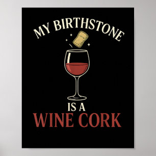 Funny My Birthstone Is A Wine Cork Liquor Lover Qu Poster