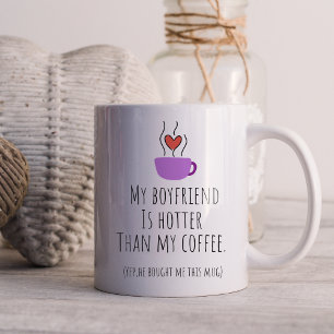 Funny My Boyfriend Is Hotter Than My Coffee Mug