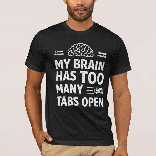 Funny "My Brain Has Too Many Tabs Open" Men's Grap T-Shirt (Front)