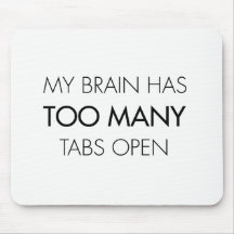 Funny My brain has too many tabs open mouse mat