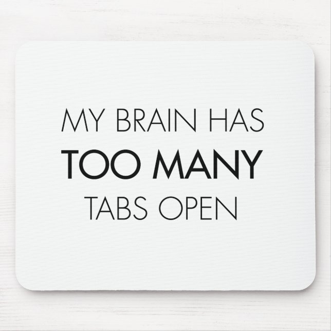 Funny My brain has too many tabs open mouse mat (Front)