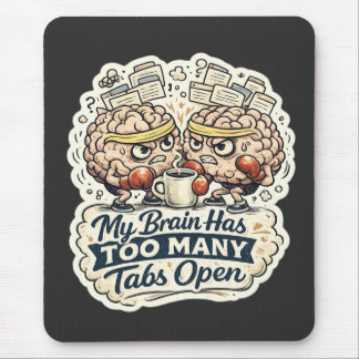 Funny My Brain Has Too Many Tabs Open T-Shirt Mouse Pad