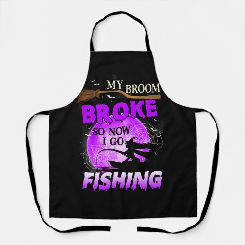 Funny My Broom Broke So Now I Go Fishing Halloween Apron