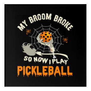 Funny My Broom Broke So Now I Play Pickleball Acrylic Print