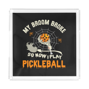 Funny My Broom Broke So Now I Play Pickleball Acrylic Tray