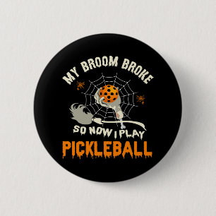 Funny My Broom Broke So Now I Play Pickleball Button