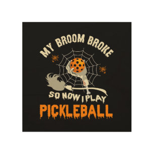 Funny My Broom Broke So Now I Play Pickleball Wood Wall Art