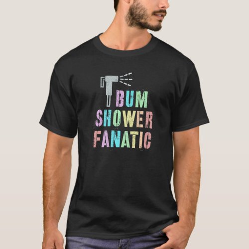Funny MY BUM FANATIC Bidet Spray Water Best Cleani T_Shirt