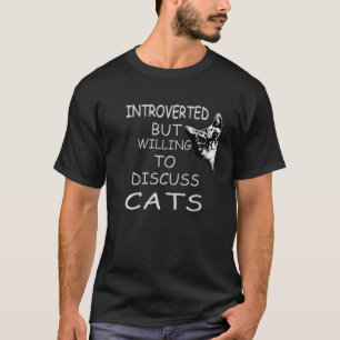 Funny My Cat Kute Introverted But Willing To Discu T-Shirt