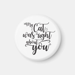 Funny My Cat Was Right About You Humorous Saying Magnet