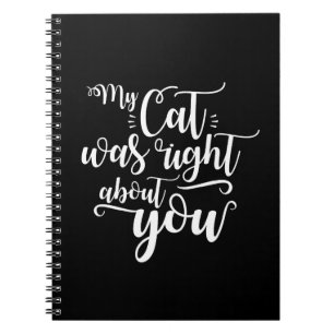 Funny My Cat Was Right About You Humorous Saying Notebook