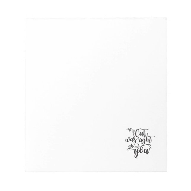 Funny My Cat Was Right About You Humorous Saying Notepad (Front)