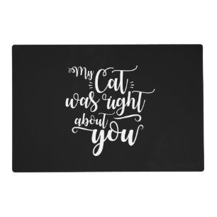 Funny My Cat Was Right About You Humorous Saying Placemat