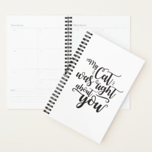 Funny My Cat Was Right About You Humorous Saying Planner