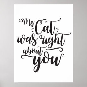 Funny My Cat Was Right About You Humorous Saying Poster